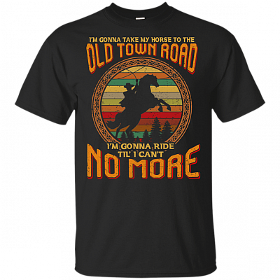 I'm Gonna Take My Horse To the Old Town Road T-Shirt - Horse Lover Shirt
