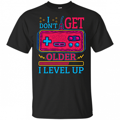 I Don't Get Older I Level-Up T-Shirt - Funny Shirt