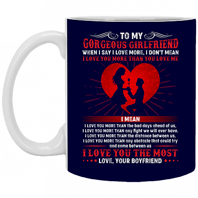 Alternative view of To My Gorgeous Girlfriend When I Say I Love More Love Your Boyfriend Ceramic Coffee Mug Or Cup - Travel Mug - Beer Stein - Stainless Water Bottle