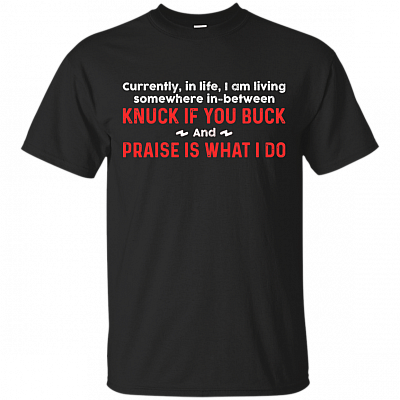 Knuck If You Buck and Praise is What I Do T-Shirt