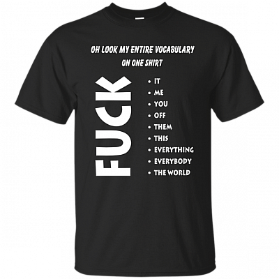 Oh Look My Entire Vocabulary On One Shirt Funny - Fu-ck T-shirt - V-neck Tee