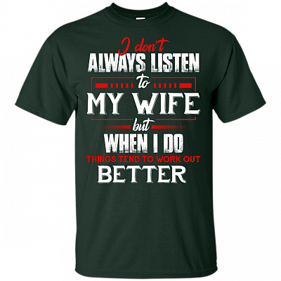 Alternative view of I Don't Always Listen to My Wife But When I Do Things Work Better Funny T-Shirt - Family V-Neck Shirt