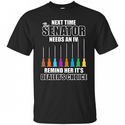 Next Time Senator Needs An IV Remind Her It's Dealer's Choice T-shirt - IV Needles V-neck Tee