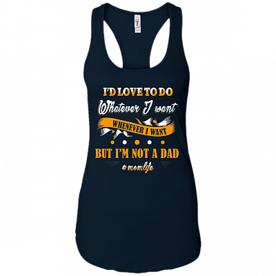 Alternative view of Id Love to Do Whatever I Want Whenever I Want But Im Not A Dad Funny Mom Life Cotton Tank Top Tee - Racerback Tank Shirt