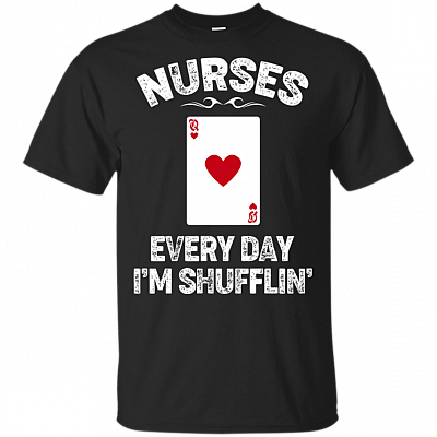 Nurses Every-day I'm Shufflin' T-Shirt