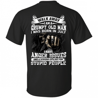 Walk Away I Am A Grumpy Old Man I was Born in July I Have Anger Issue Print On Back T-Shirt