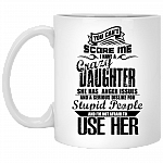 You Can't Scare Me I Have A Crazy Daughter She Has Anger Issue Dislike Stupid Coffee Mug - Travel Mug - Water Bottle