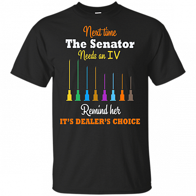 Next Time The Senator Needs An IV Remind Her T-Shirt
