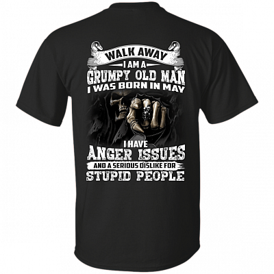 Walk Away I Am A Grumpy Old Man I was Born in May I Have Anger Issue Print On Back T-Shirt