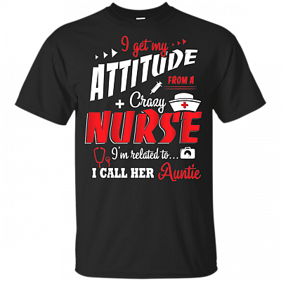 I Get My Attitude From A Crazy Nurse I Call Her Auntie Youth T-Shirt