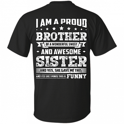 I Am A Proud Brother of A Wonderful Sweet and Awesome Sister Print On Back T-Shirt