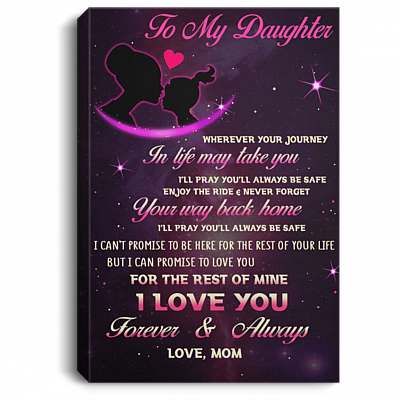 To My Daughter Wherever Your Journey In Life May Take You Gallery Wrapped Framed Canvas Prints - Unframed Poster