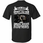 Walk Away I Am A Grumpy Old Man I was Born in March I Have Anger Issue Print On Back T-Shirt