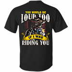 You Would Be Loud Too If I was Riding You Print On Back T-Shirt