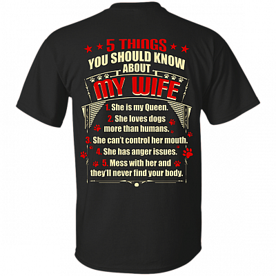 5 Things You Should Know About My Wife She is My Queen She Loves Dog Print On Back T-Shirt