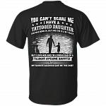 You Can't Scare Me I Have A Tattooed Daughter She was Born in July and Crazy Print On Back T-Shirt