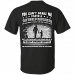 You Can't Scare Me I Have A Tattooed Daughter She was Born in August and Crazy Print On Back T-Shirt