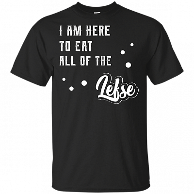 I Am Here-To Eat All Of The Lefse Norwegian Food T-Shirt