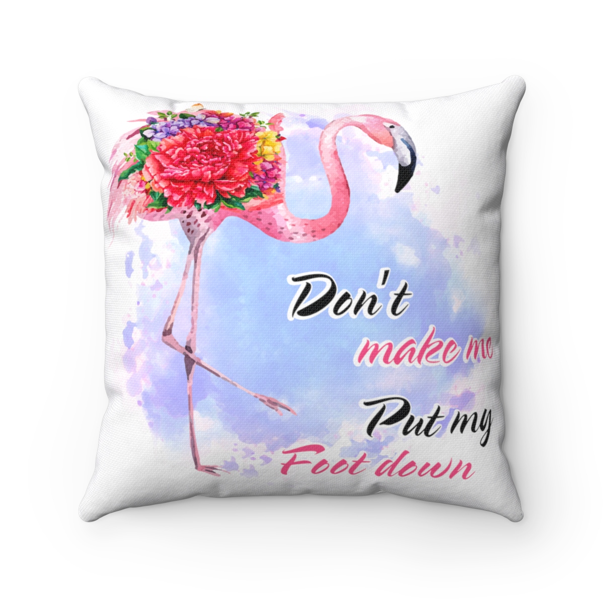 Don T Make Me Put My Foot Down Funny Flamingo Throw Pillow