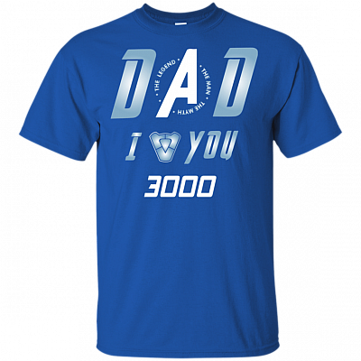 Dad I Love You Three Thousand T-Shirt - Dad I Love You 3000 The Man The Myth The Legend Shirt