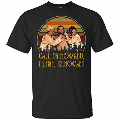 Call Dr Howard Dr Fine Dr Howard T-Shirt - Funny Movie Shirt