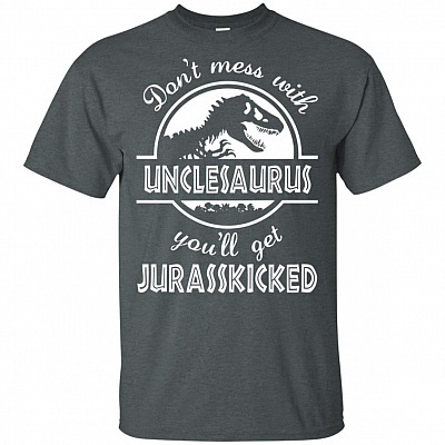 Alternative view of Don't Mess with Unclesaurus You'll Get Jurasskicked Funny T-Shirt
