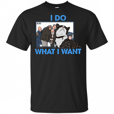 I Do What I Want T-Shirt