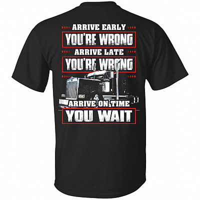 Arrive Early You're Wrong Arrive Late You're Wrong Arrive On Time You Wait Print On Back T-Shirt