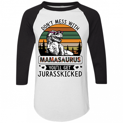 Don't Mess with Mamasaurus You'll Get Jurasskicked 3/4 Raglan Jersey - Long Sleeve Shirt - Baseball Tee