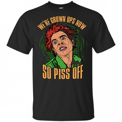 We'Re Grown Ups Now So Piss Off Funny Snot Face T-Shirt