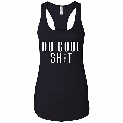 Do Cool Shit Tank Top Tee - Ladies Racerback Tank - Funny Tank Top