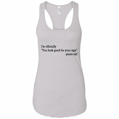 I'm Officially "You Look Good For Your Age" Years Old Cotton Tank Top Tee - Ladies Racerback Tank - Funny Tank Top