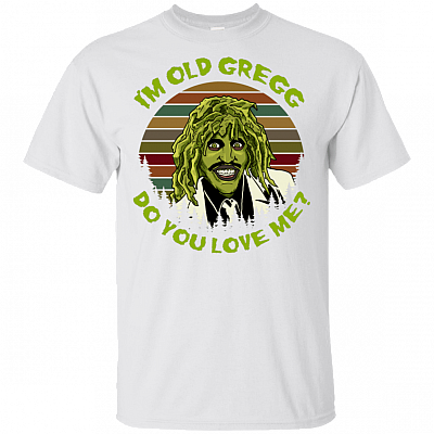 Vintage I'm Old Gregg Do You Love Me T-Shirt