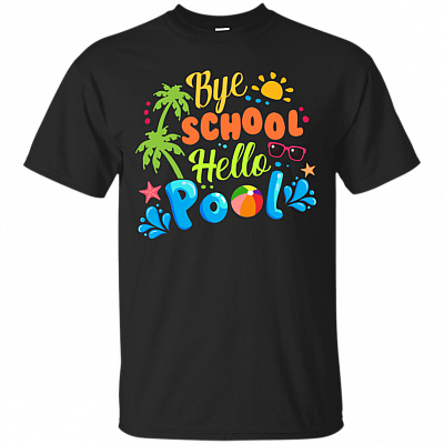 Bye School Hello Pool T-Shirt - Funny Summertide Shirt