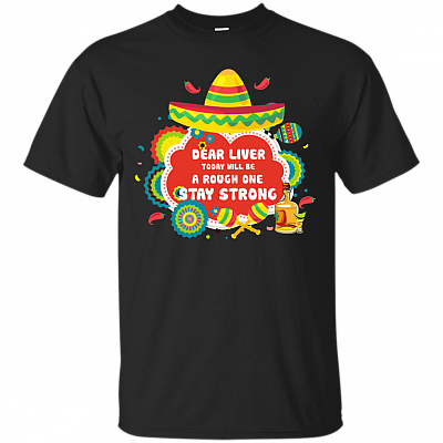 Dear Liver Today Will Be A Rough T-Shirt - Cinco De Mayo Shirt