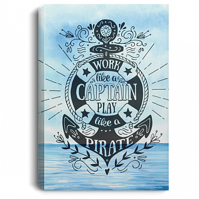 Work Like A Captain Play Like A Pirate Gallery Wrapped Framed Canvas Prints - Unframed Poster - Home Decor Wall Art
