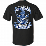 Work Like A Captain Play Like A Pirate Print On Back T-Shirt - Pirates Shirt