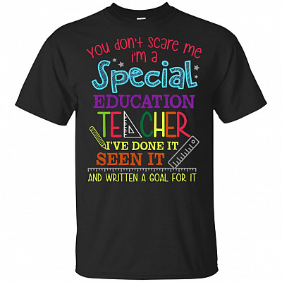 You Dont Scare Me I'm a Special Education Teacher T-Shirt - Funny Shirt Gift Teacher