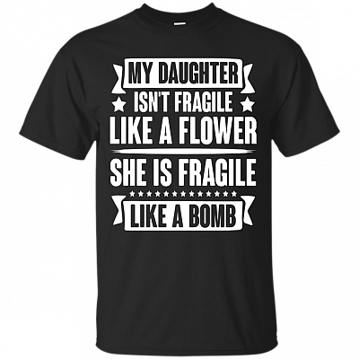My Daughter Isn't Fragile T-Shirt - Funny Daughter Shirt