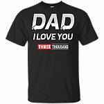 Dad I Love You Three Thousand 3000 Times T-Shirt - Love Dad End Game 3000 Times Family Mom Kid Father Day Tee Shirt