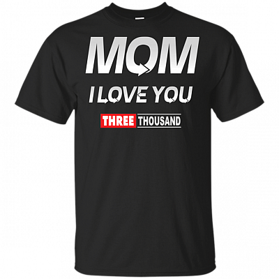 Mom I Love You 3000 Three Thousand Times T-Shirt - Love Mom End Game 3000 Times Family Mom Kid Father Day Tee Shirt