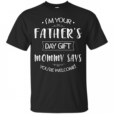 Im Your Fathers Day Gift T-Shirt - Funny Fathers Day Shirt