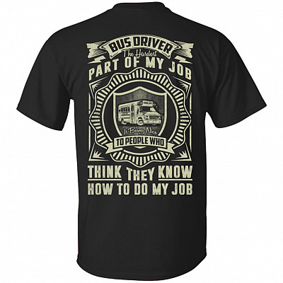Bus Driver The Hardest Part Of My Job Is Being Nice To People Print On Back T-Shirt