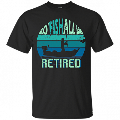 Funny O'Fishally Retired T-Shirt - Vintage Fishing Lover Shirt