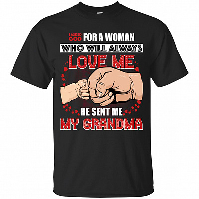 I Asked God for A Woman Who Will Always Loves Me He Sent Me My Grandma T-Shirt - Youth Shirt