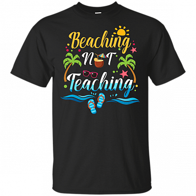 Beaching NOT Teaching T-Shirt - Funny Summer_ for Teacher Shirt