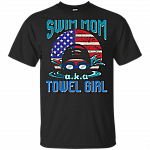 Swim Mom A.K.A Towel Girl T-Shirt - Swimmer Cheer Mom Gift Shirt