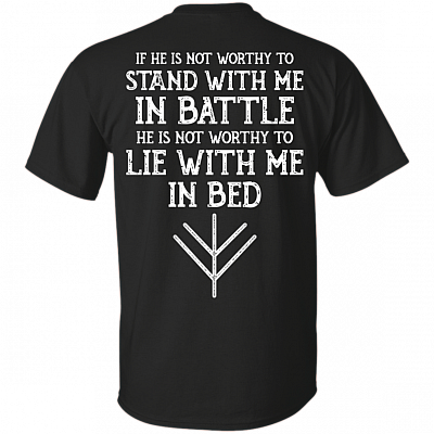 Alternative view of If He is Not Worthy to Stand with Me in Battle He is Not Worthy to Lie with Me Shield Maiden Print On Back T-Shirt