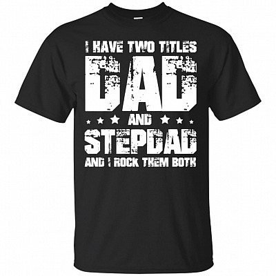 I Have Two Title Dad And Step Dad T-Shirt - Best Dad and Stepdad T-Shirt - Father's Day
