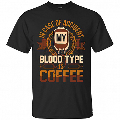 In Case Of Accident, My Blood Type Is Coffee T-Shirt